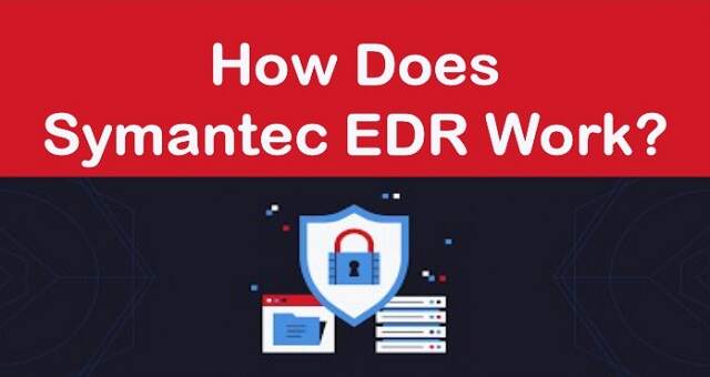 Symantec EDR چگونه کار میکند؟