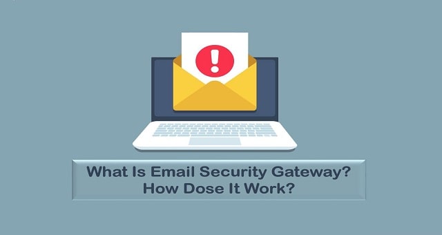 What Is Email Security Gateway? How Dose It Work?
