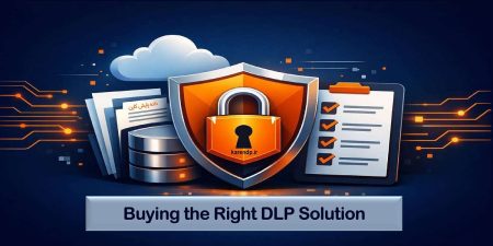 Buying the right DLP solution خرید نرم افزار DLP