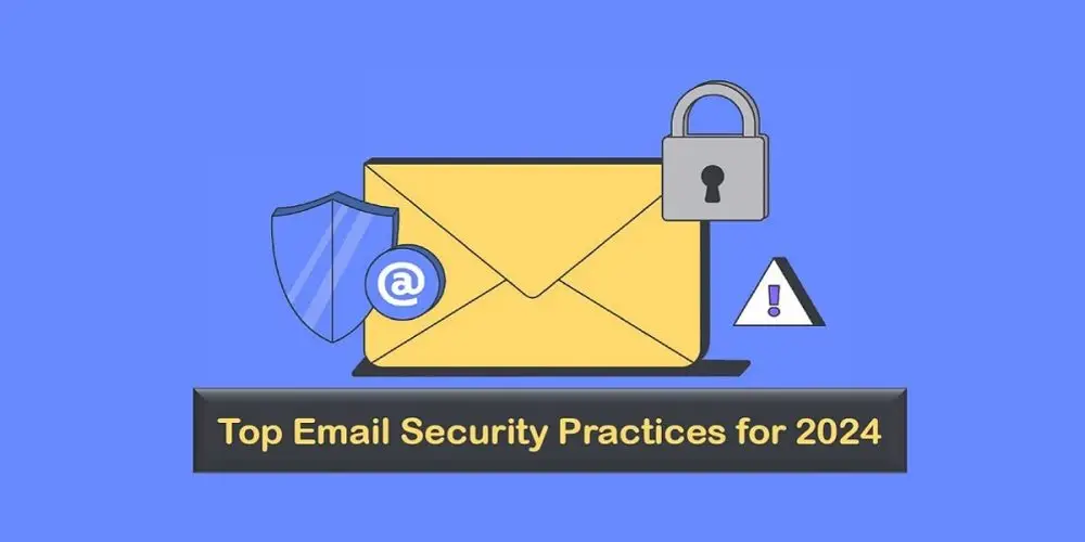 بهترین روشهای امنیت ایمیل 2024