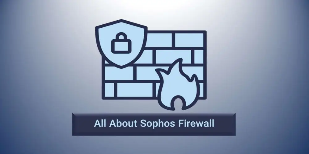 all about Sophos firewall همه چیز درباره خرید فایروال سوفوس